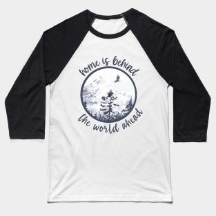 Home is Behind the World Ahead Baseball T-Shirt